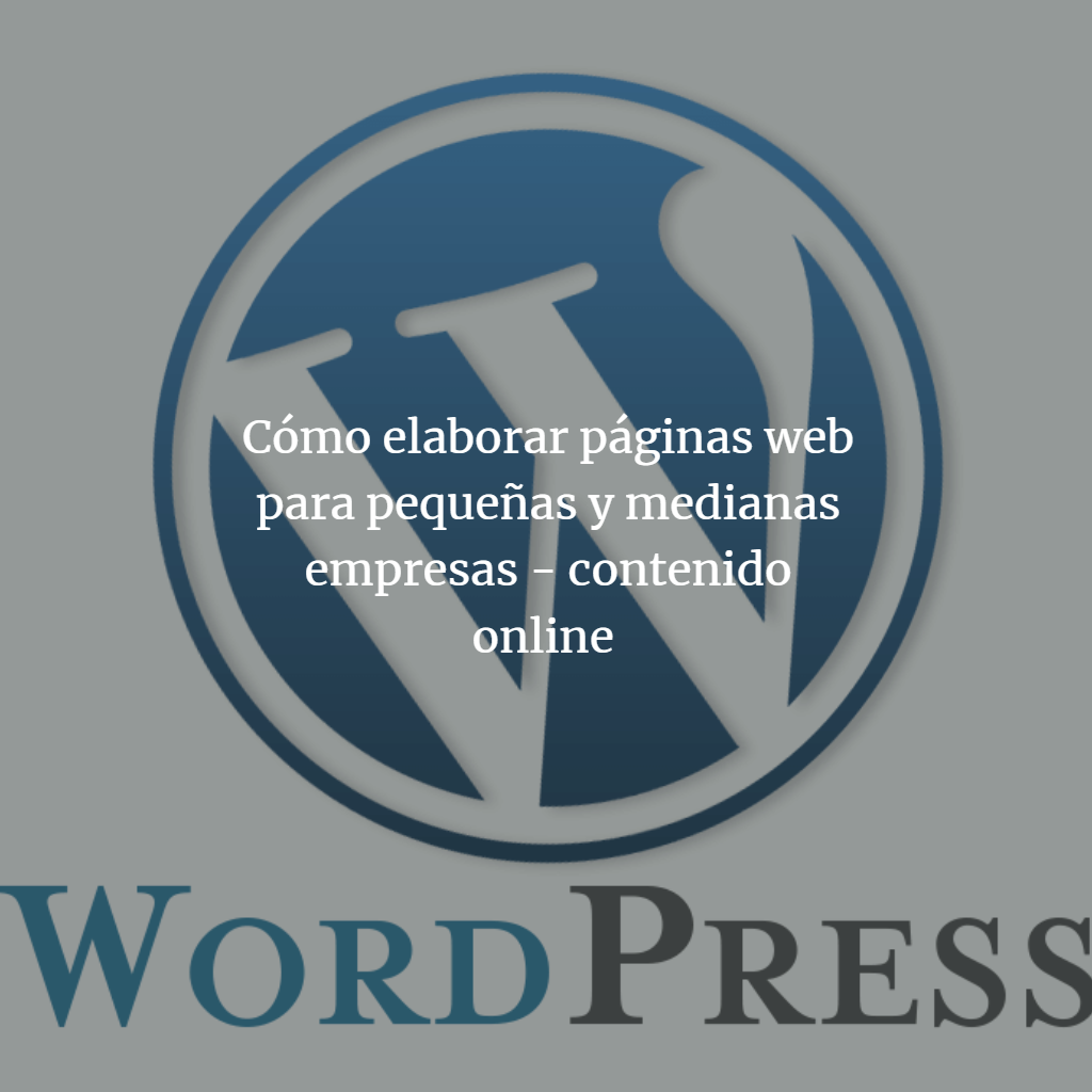 Wordpress. Cómo elaborar páginas web para pequeñas y medianas empresas